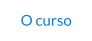 O curso